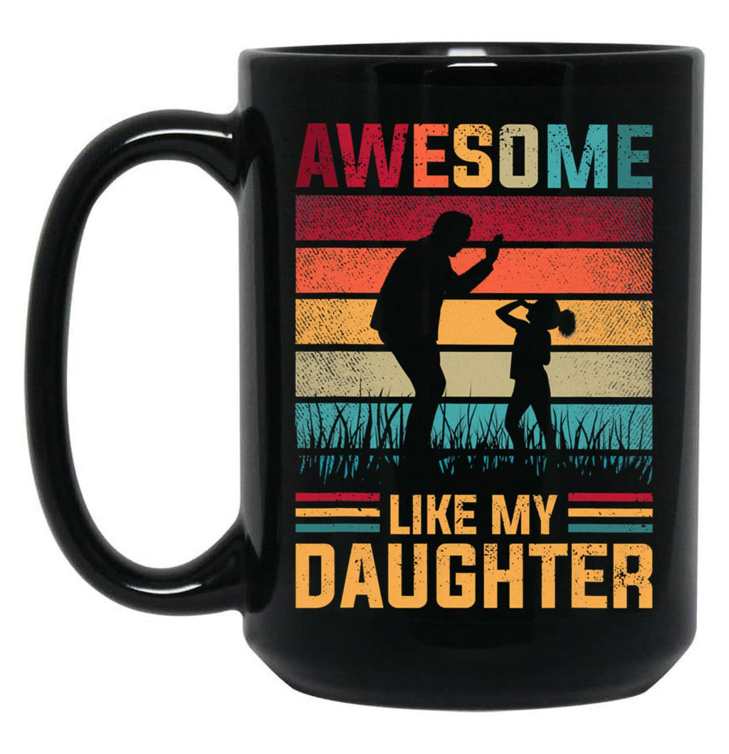Awesome Like My Daughter Father Day Gifts From Daughter 2022 Mug Black Coffee Mug