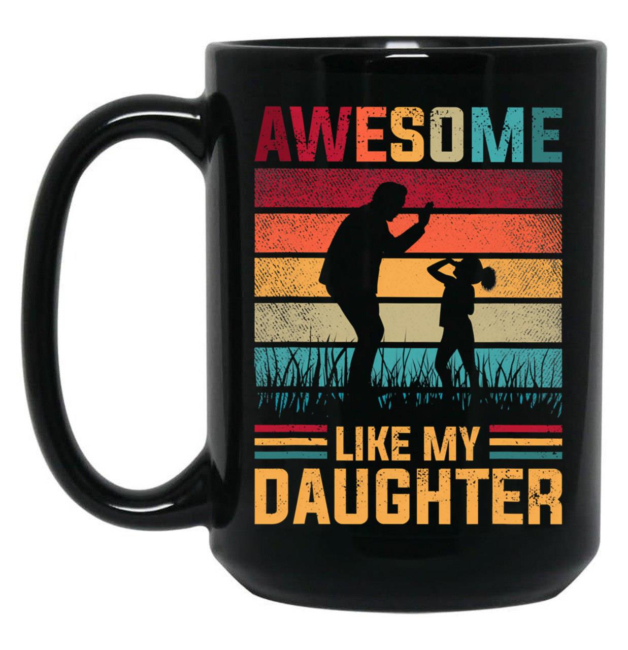 Awesome Like My Daughter Father Day Gifts From Daughter 2022 Mug Black Coffee Mug
