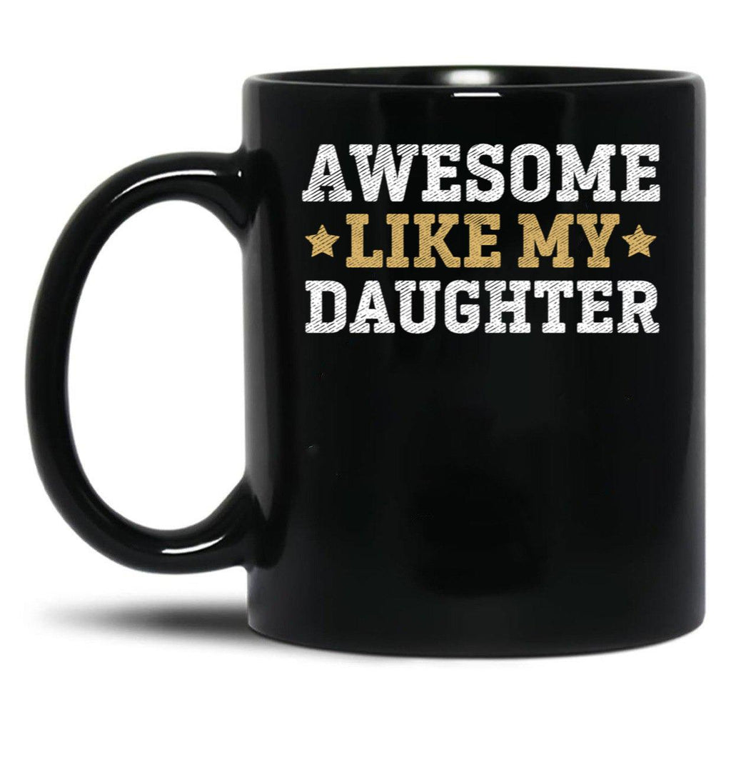 Awesome Like My Daughter Father Funny Dad Christmas Fathers Day Black Coffee Mug