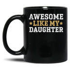 Awesome Like My Daughter Father Funny Dad Christmas Fathers Day Black Coffee Mug