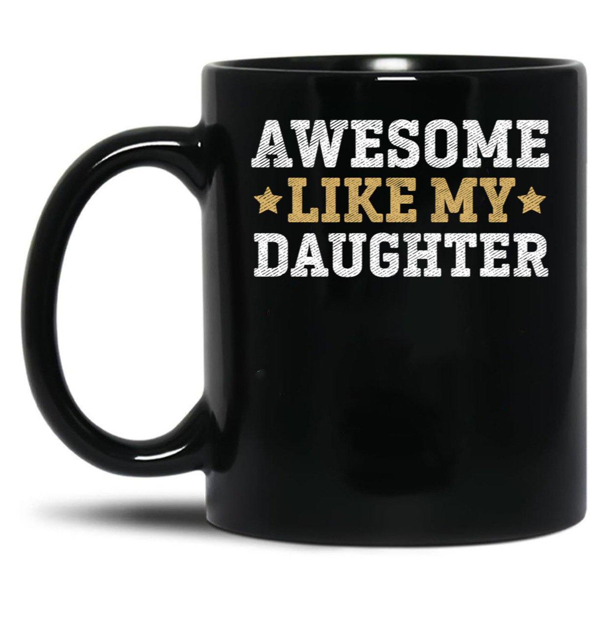 Awesome Like My Daughter Father Funny Dad Christmas Fathers Day Black Coffee Mug