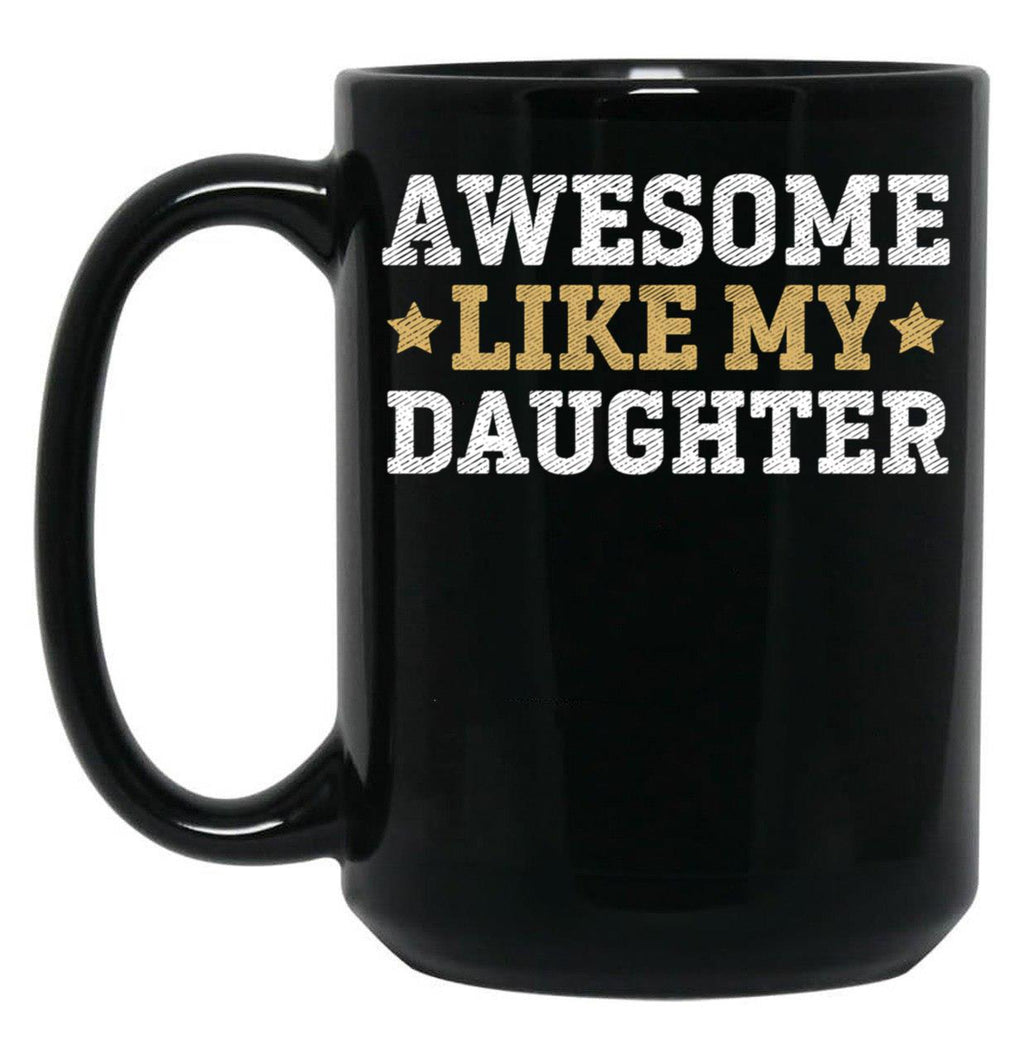 Awesome Like My Daughter Father Funny Dad Christmas Fathers Day Black Coffee Mug