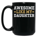 Awesome Like My Daughter Father Funny Dad Christmas Fathers Day Black Coffee Mug