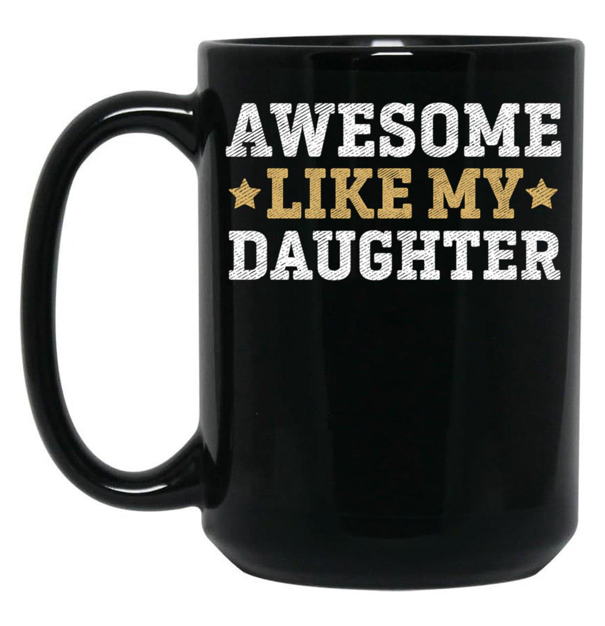 Awesome Like My Daughter Father Funny Dad Christmas Fathers Day Black Coffee Mug
