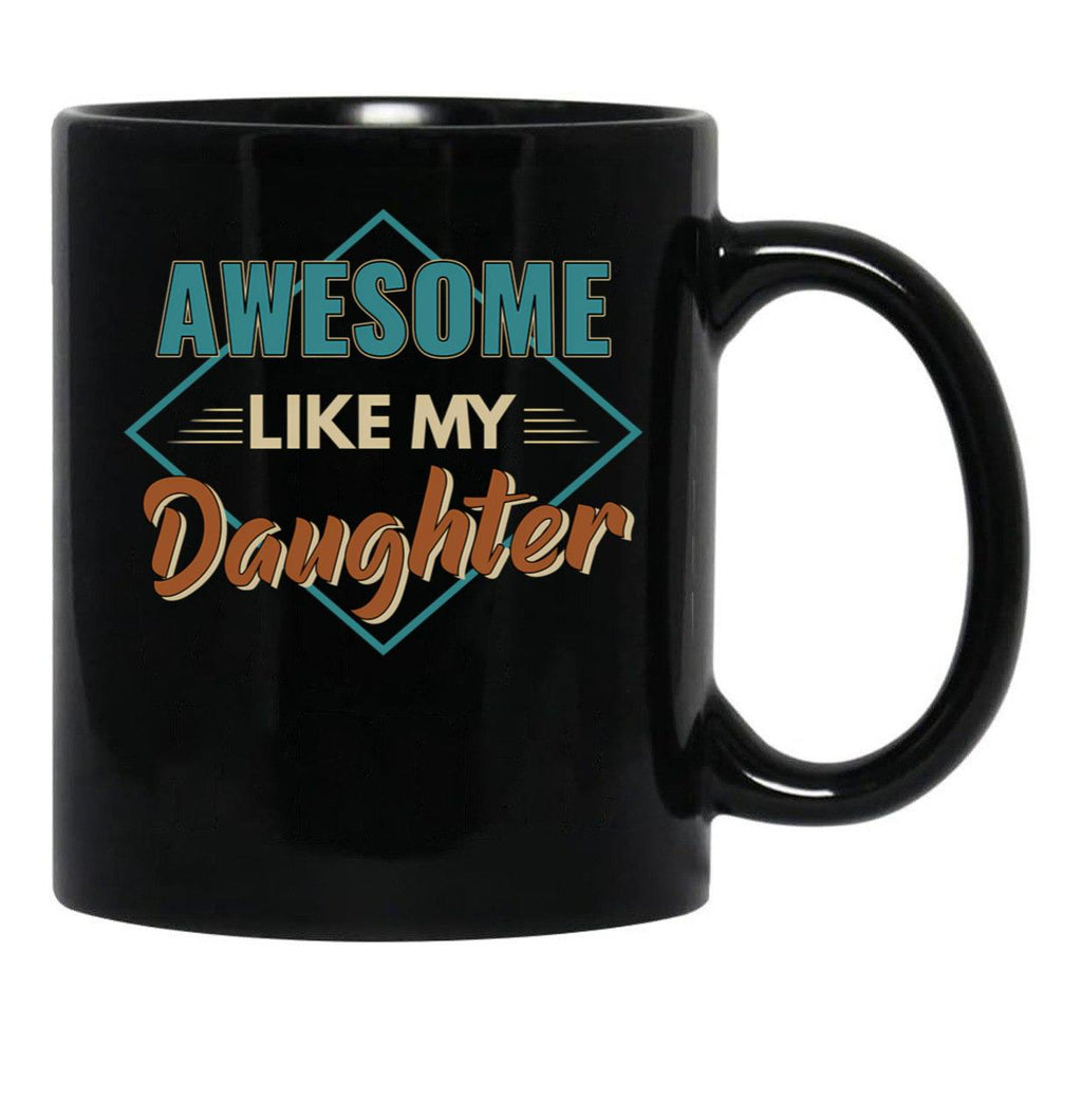 Awesome Like My Daughter Father Gift Idea Father'S Day Black Coffee Mug - Black