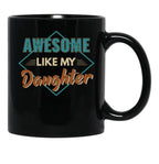 Awesome Like My Daughter Father Gift Idea Father'S Day Black Coffee Mug - Black
