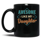 Awesome Like My Daughter Father Gift Idea Father'S Day Black Coffee Mug