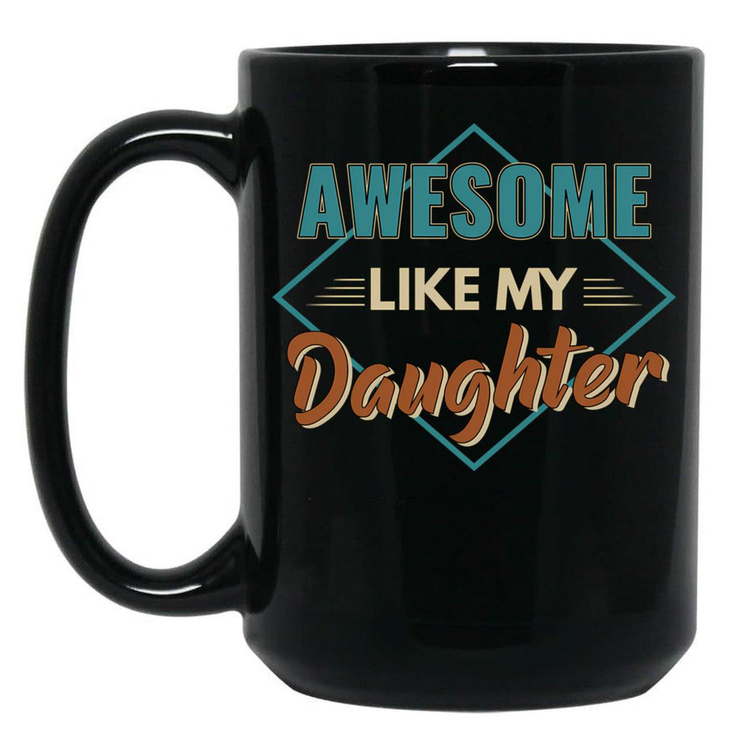 Awesome Like My Daughter Father Gift Idea Father'S Day Black Coffee Mug