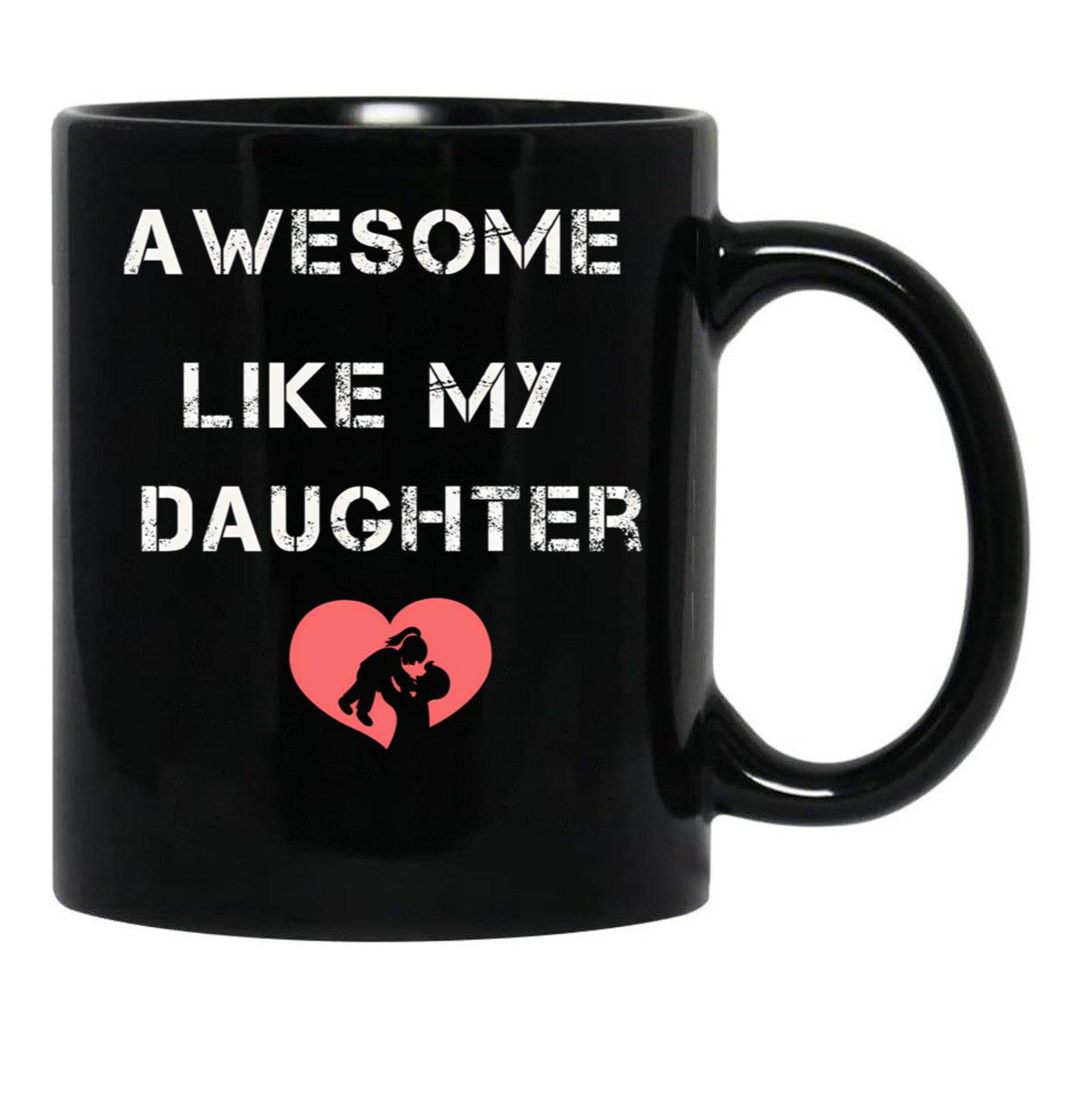 Awesome Like My Daughter Father'S Dad Day Funny Dad Funny Menunisex Funny Mug Black Coffee Mug - Black