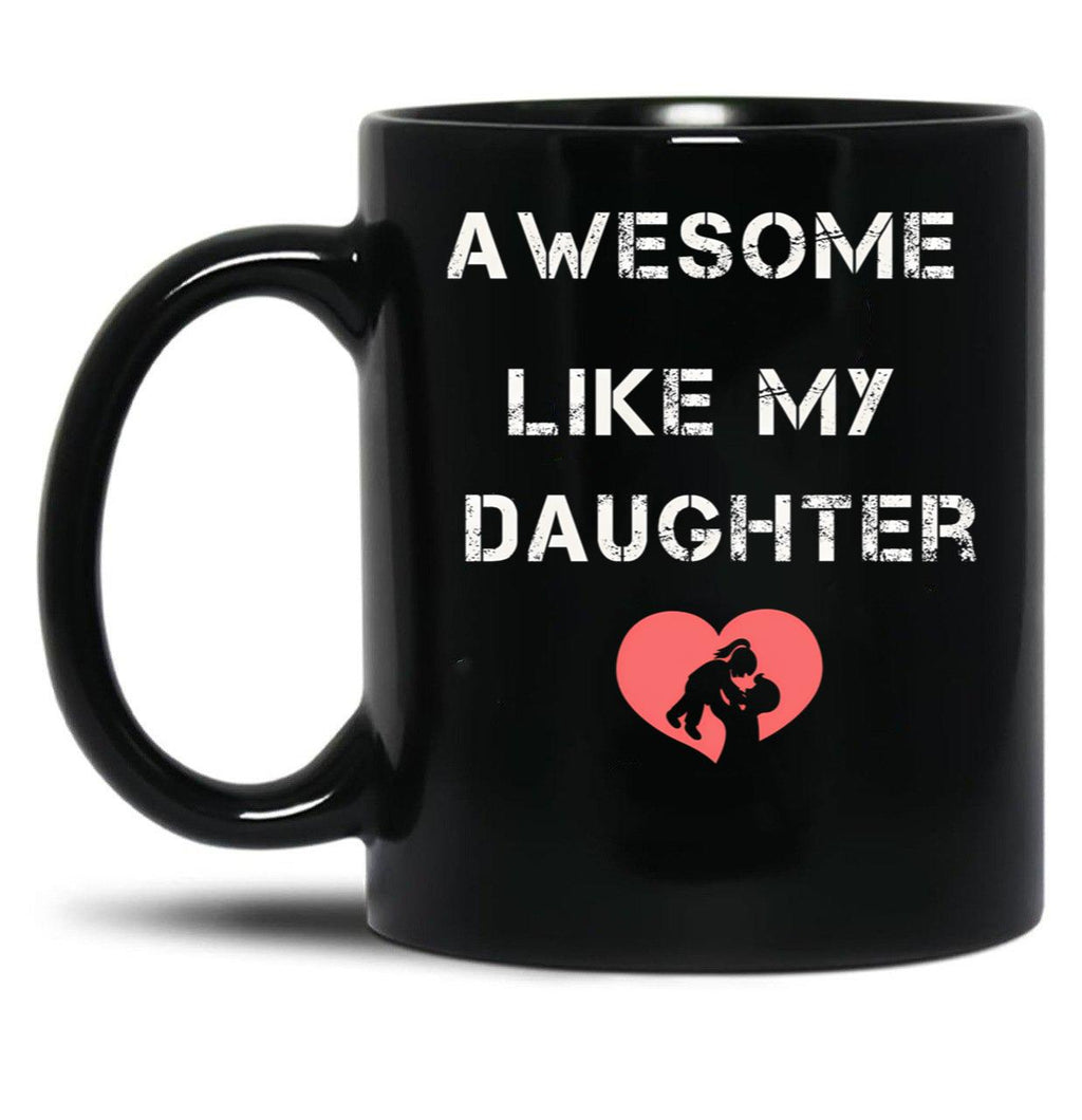 Awesome Like My Daughter Father'S Dad Day Funny Dad Funny Menunisex Funny Mug Black Coffee Mug