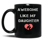 Awesome Like My Daughter Father'S Dad Day Funny Dad Funny Menunisex Funny Mug Black Coffee Mug