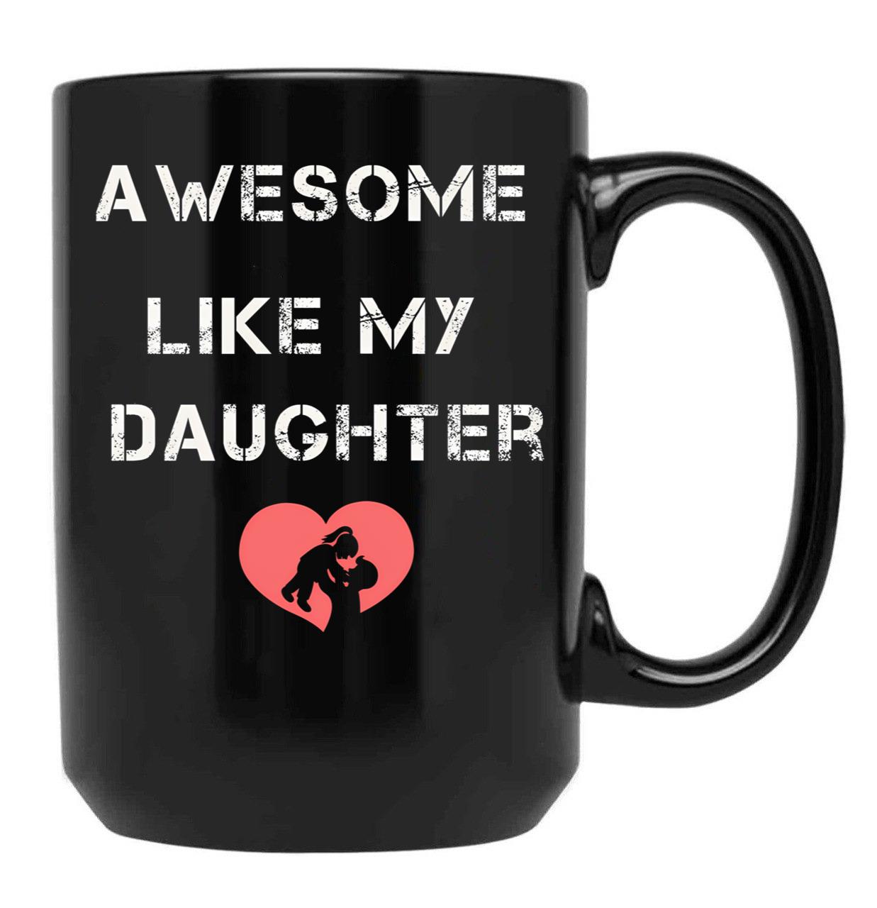Awesome Like My Daughter Father'S Dad Day Funny Dad Funny Menunisex Funny Mug Black Coffee Mug - Black
