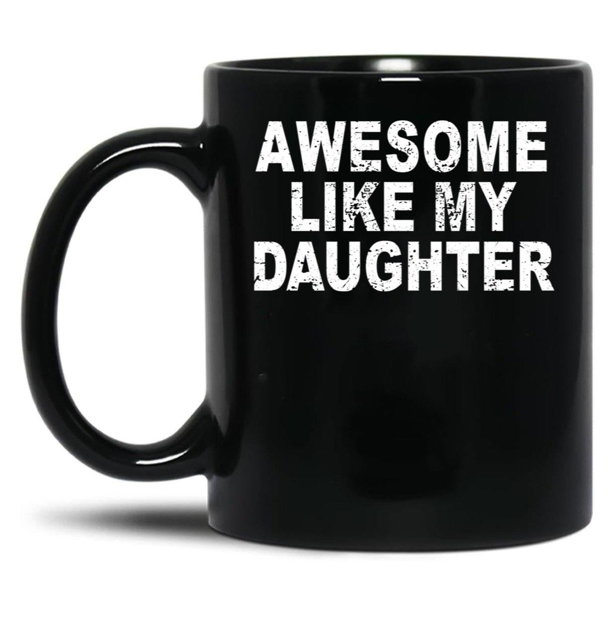 Awesome Like My Daughter Father'S Day Dad Day Funny Dad Black Coffee Mug