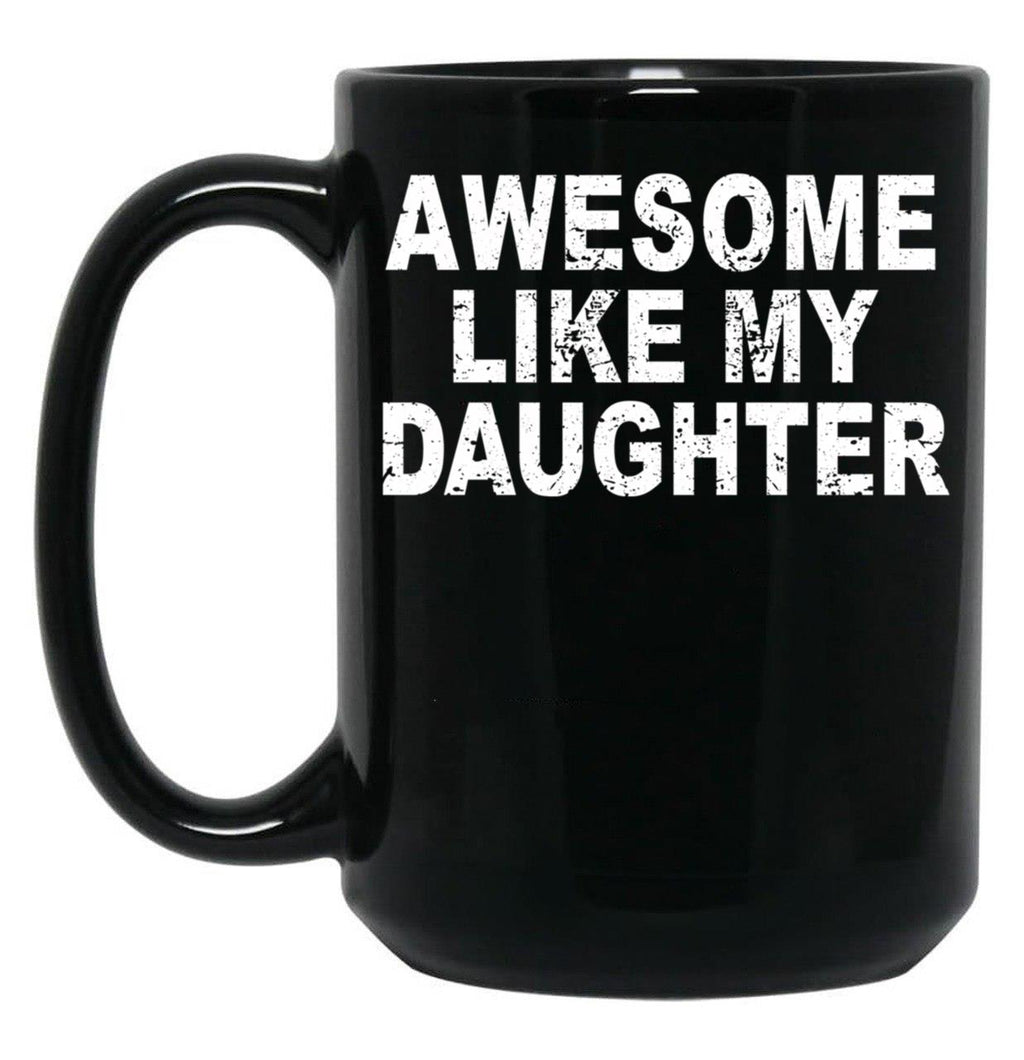 Awesome Like My Daughter Father'S Day Dad Day Funny Dad Black Coffee Mug
