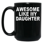 Awesome Like My Daughter Father'S Day Dad Day Funny Dad Black Coffee Mug