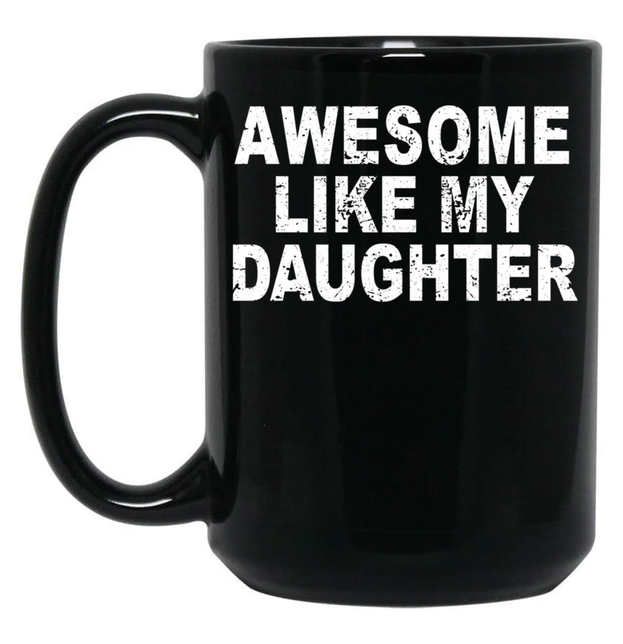 Awesome Like My Daughter Father'S Day Dad Day Funny Dad Black Coffee Mug