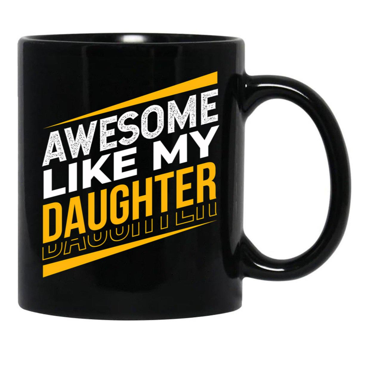 Awesome Like My Daughter Father'S Day Daughter Dad Black Coffee Mug - Black
