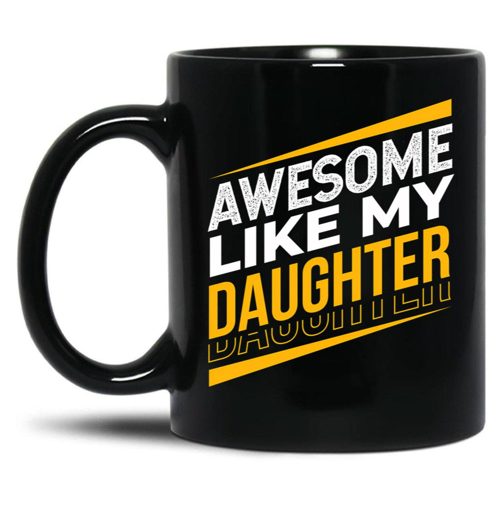 Awesome Like My Daughter Father'S Day Daughter Dad Black Coffee Mug