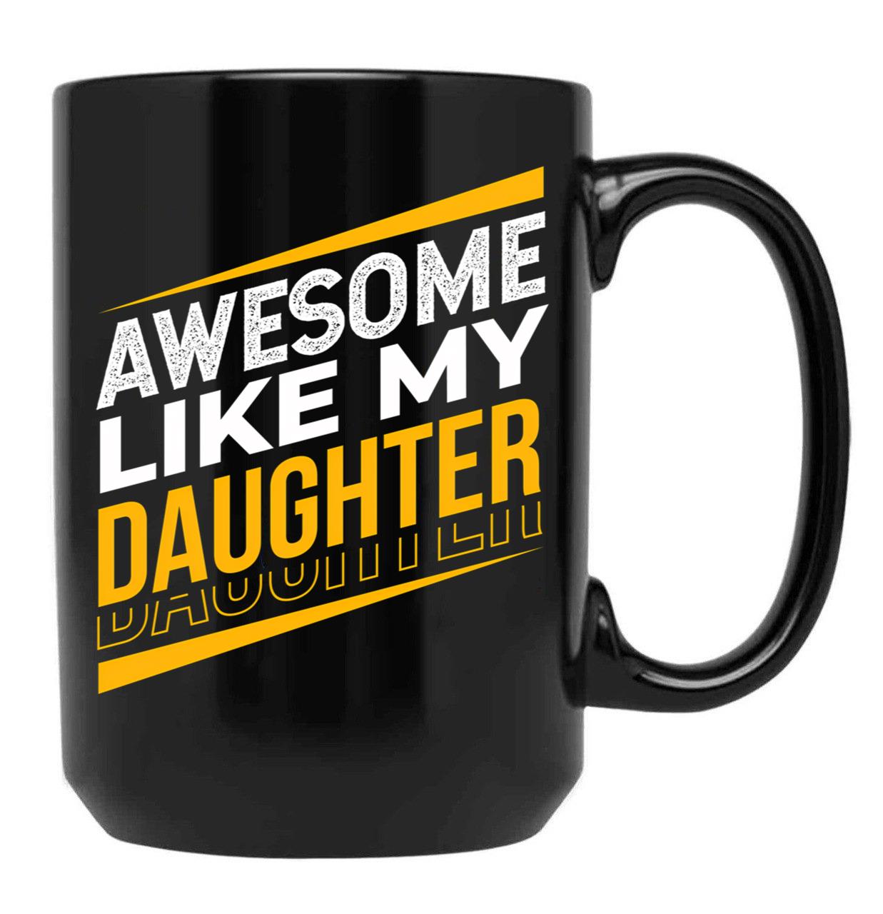 Awesome Like My Daughter Father'S Day Daughter Dad Black Coffee Mug - Black