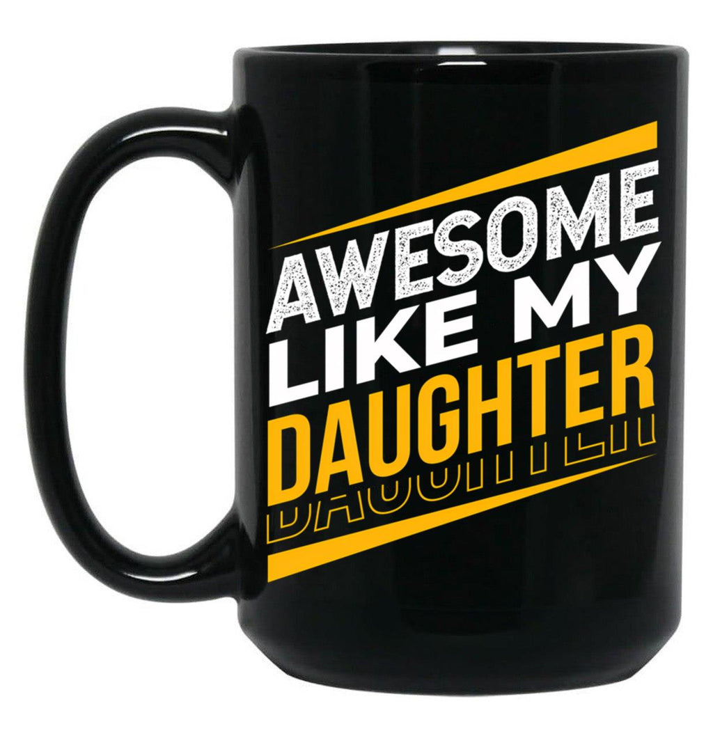 Awesome Like My Daughter Father'S Day Daughter Dad Black Coffee Mug