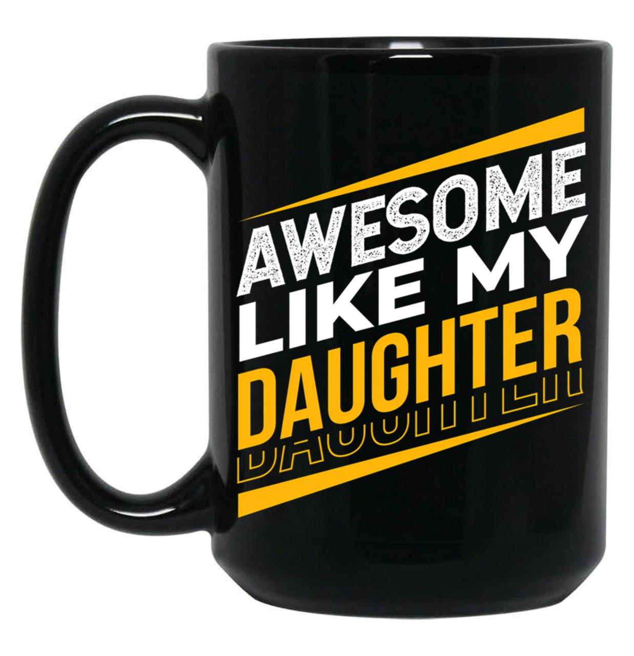Awesome Like My Daughter Father'S Day Daughter Dad Black Coffee Mug