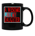 Awesome Like My Daughter Father'S Day Daughter Love Mug Black Coffee Mug - Black