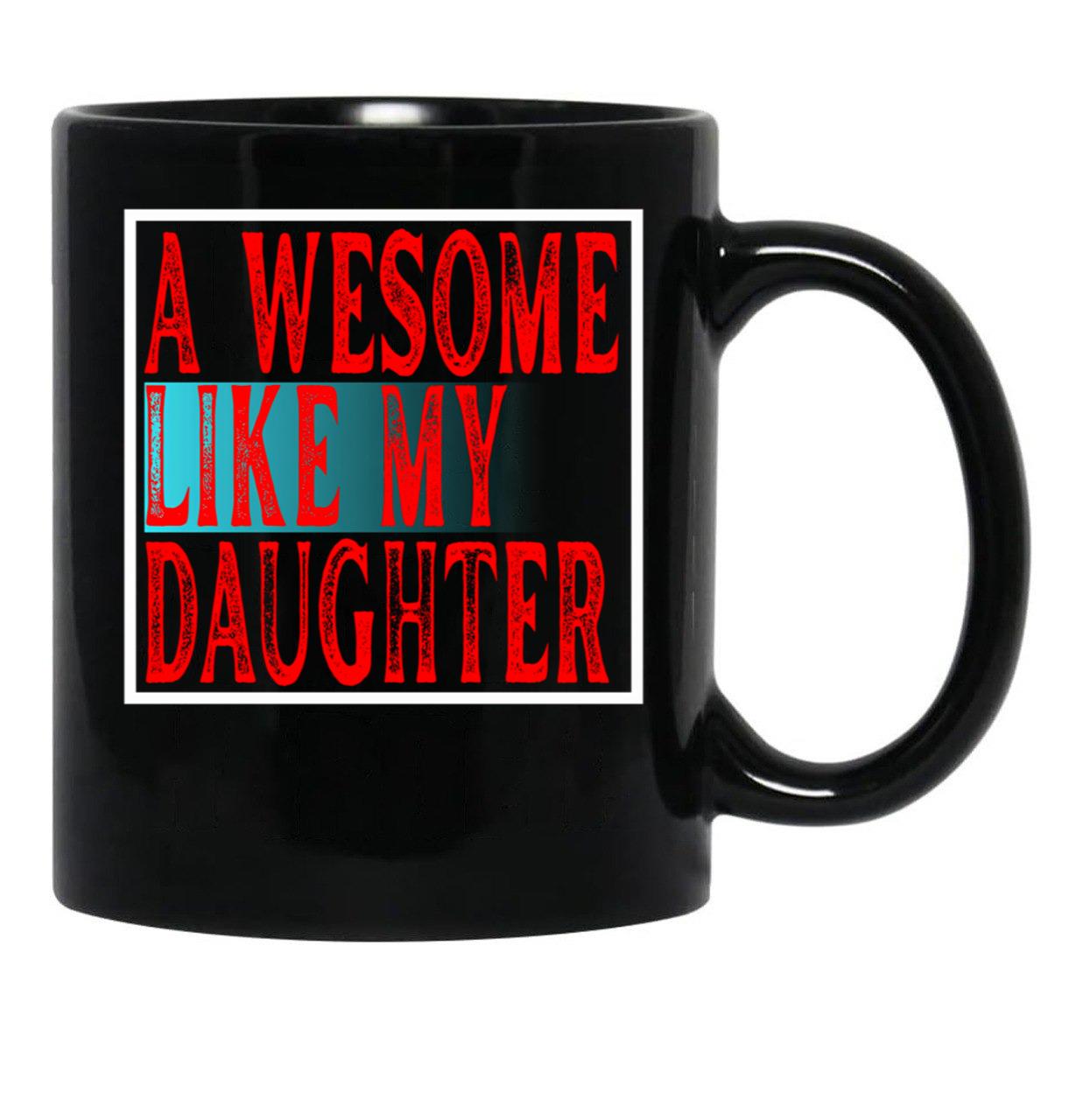 Awesome Like My Daughter Father'S Day Daughter Love Mug Black Coffee Mug - Black
