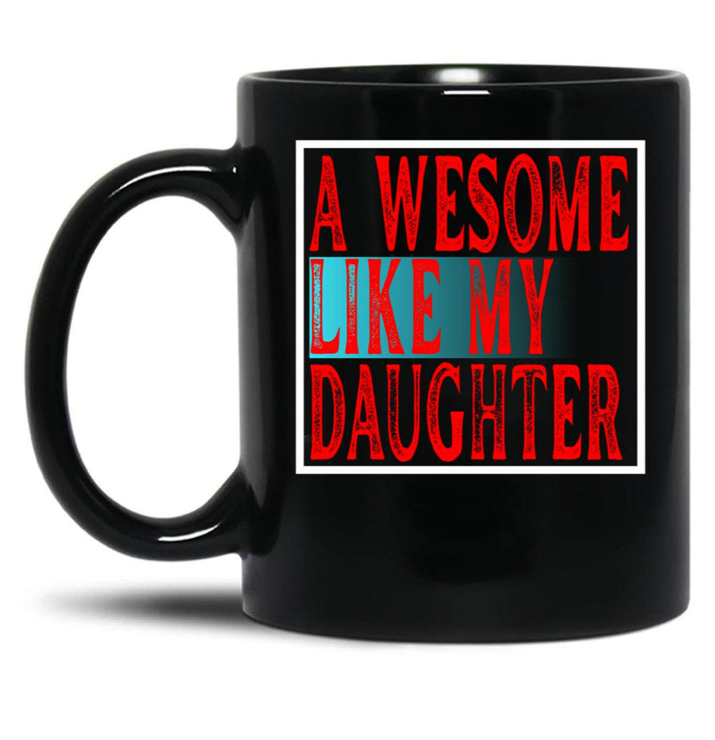 Awesome Like My Daughter Father'S Day Daughter Love Mug Black Coffee Mug