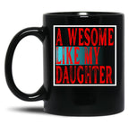 Awesome Like My Daughter Father'S Day Daughter Love Mug Black Coffee Mug