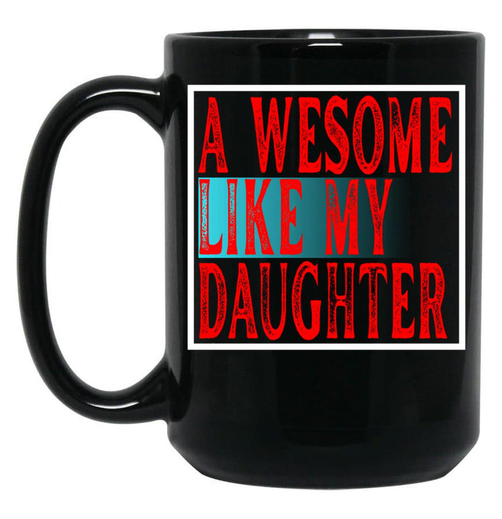 Awesome Like My Daughter Father'S Day Daughter Love Mug Black Coffee Mug