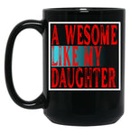 Awesome Like My Daughter Father'S Day Daughter Love Mug Black Coffee Mug
