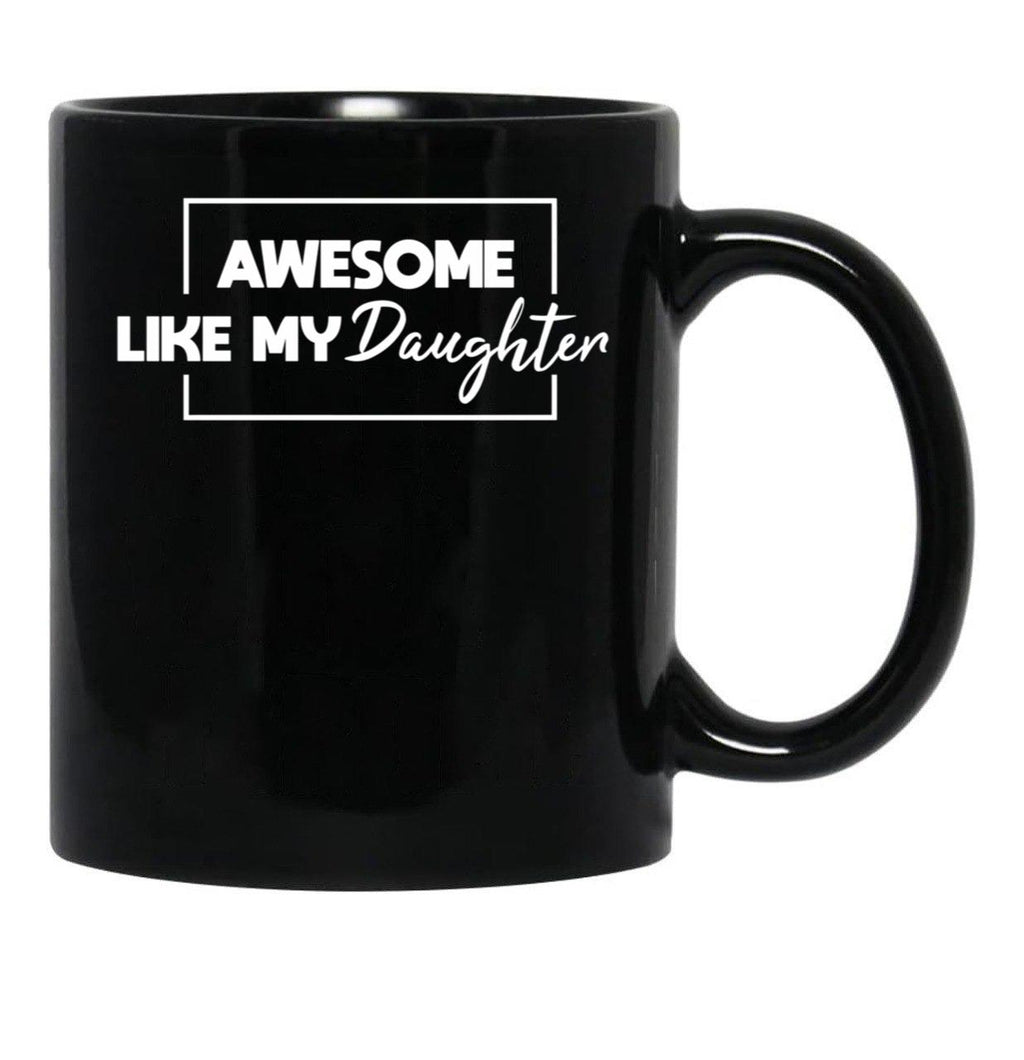Awesome Like My Daughter Father'S Day Gift Gift From Daughter Black Coffee Mug - Black