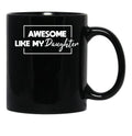 Awesome Like My Daughter Father'S Day Gift Gift From Daughter Black Coffee Mug - Black