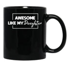 Awesome Like My Daughter Father'S Day Gift Gift From Daughter Black Coffee Mug - Black