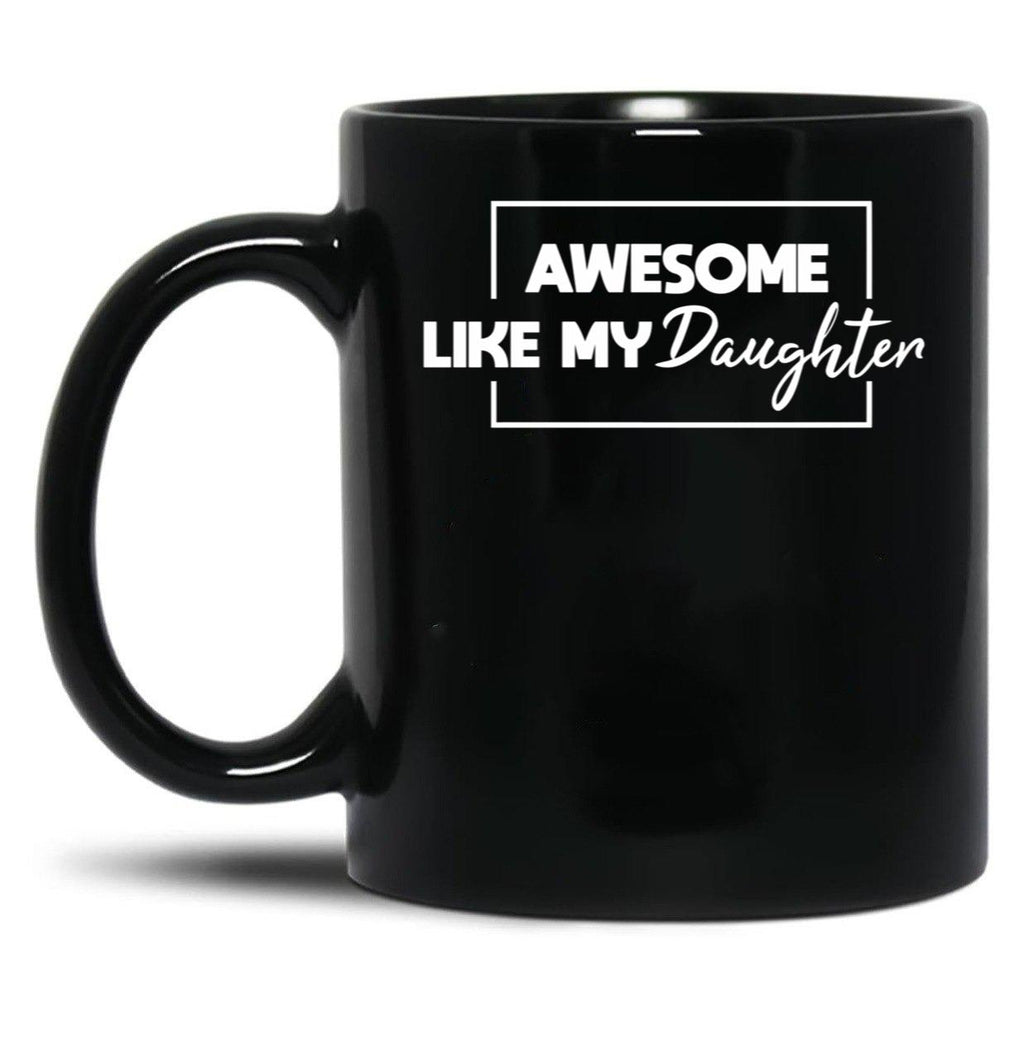 Awesome Like My Daughter Father'S Day Gift Gift From Daughter Black Coffee Mug
