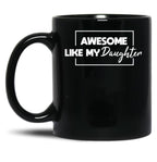 Awesome Like My Daughter Father'S Day Gift Gift From Daughter Black Coffee Mug