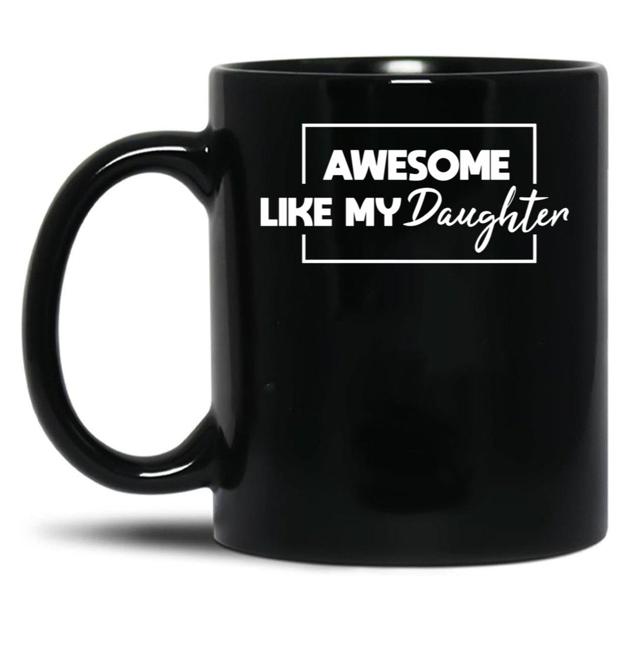 Awesome Like My Daughter Father'S Day Gift Gift From Daughter Black Coffee Mug