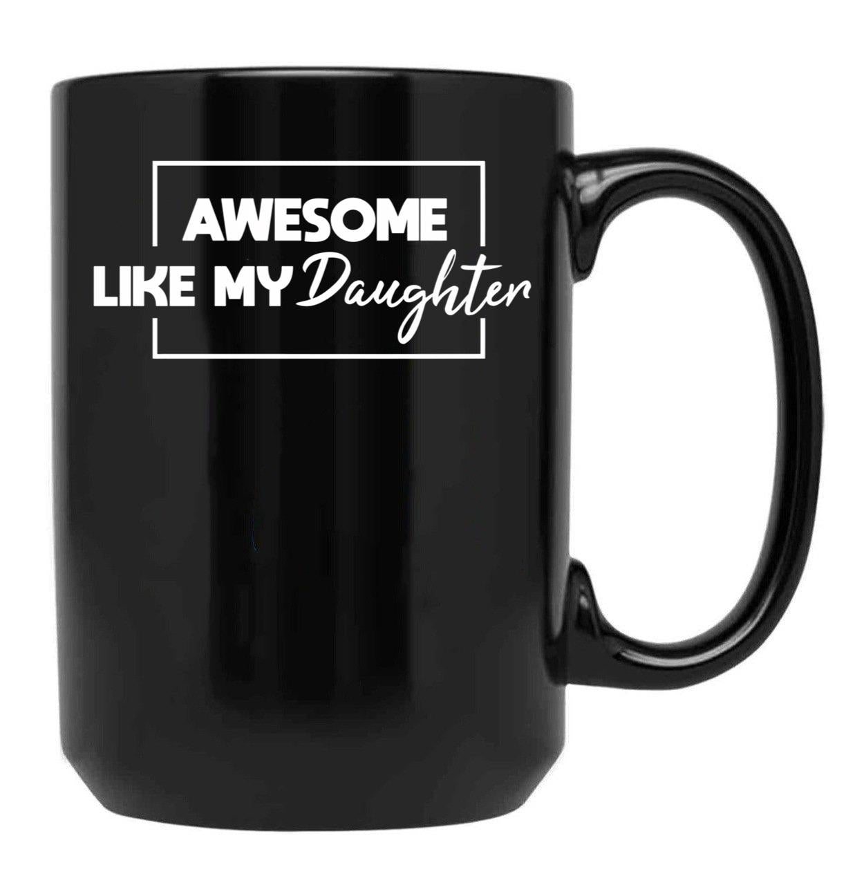 Awesome Like My Daughter Father'S Day Gift Gift From Daughter Black Coffee Mug - Black