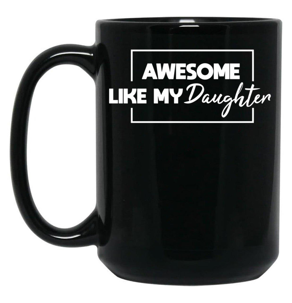 Awesome Like My Daughter Father'S Day Gift Gift From Daughter Black Coffee Mug