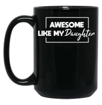 Awesome Like My Daughter Father'S Day Gift Gift From Daughter Black Coffee Mug