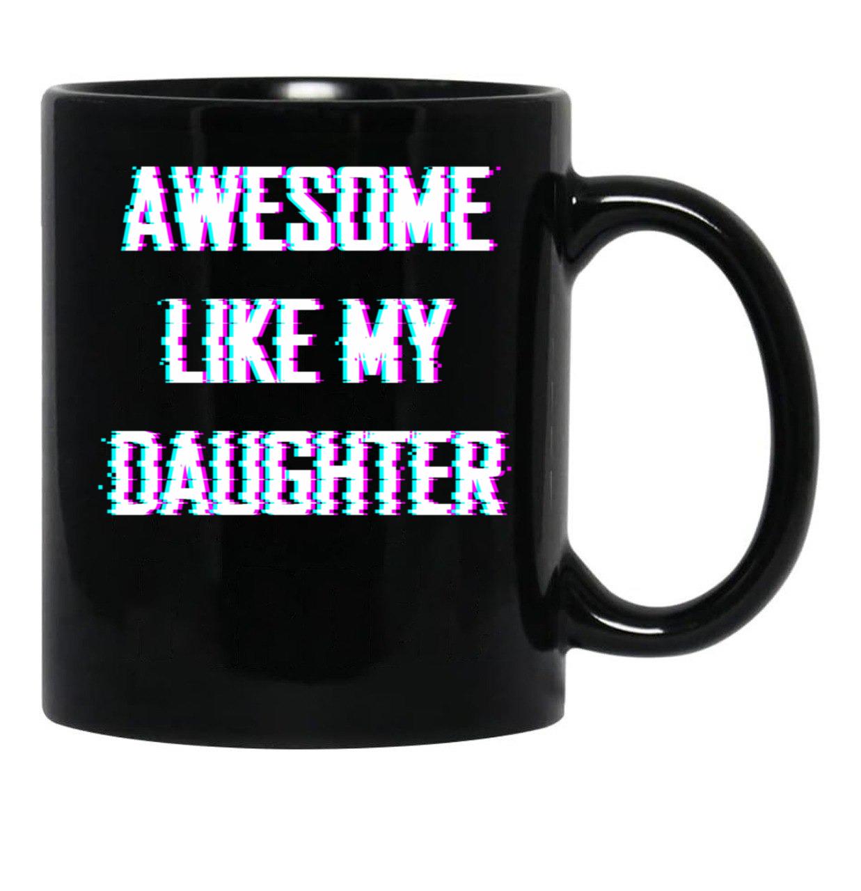 Awesome Like My Daughter Father'S Day Gift. Black Coffee Mug - Black
