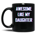 Awesome Like My Daughter Father'S Day Gift. Black Coffee Mug