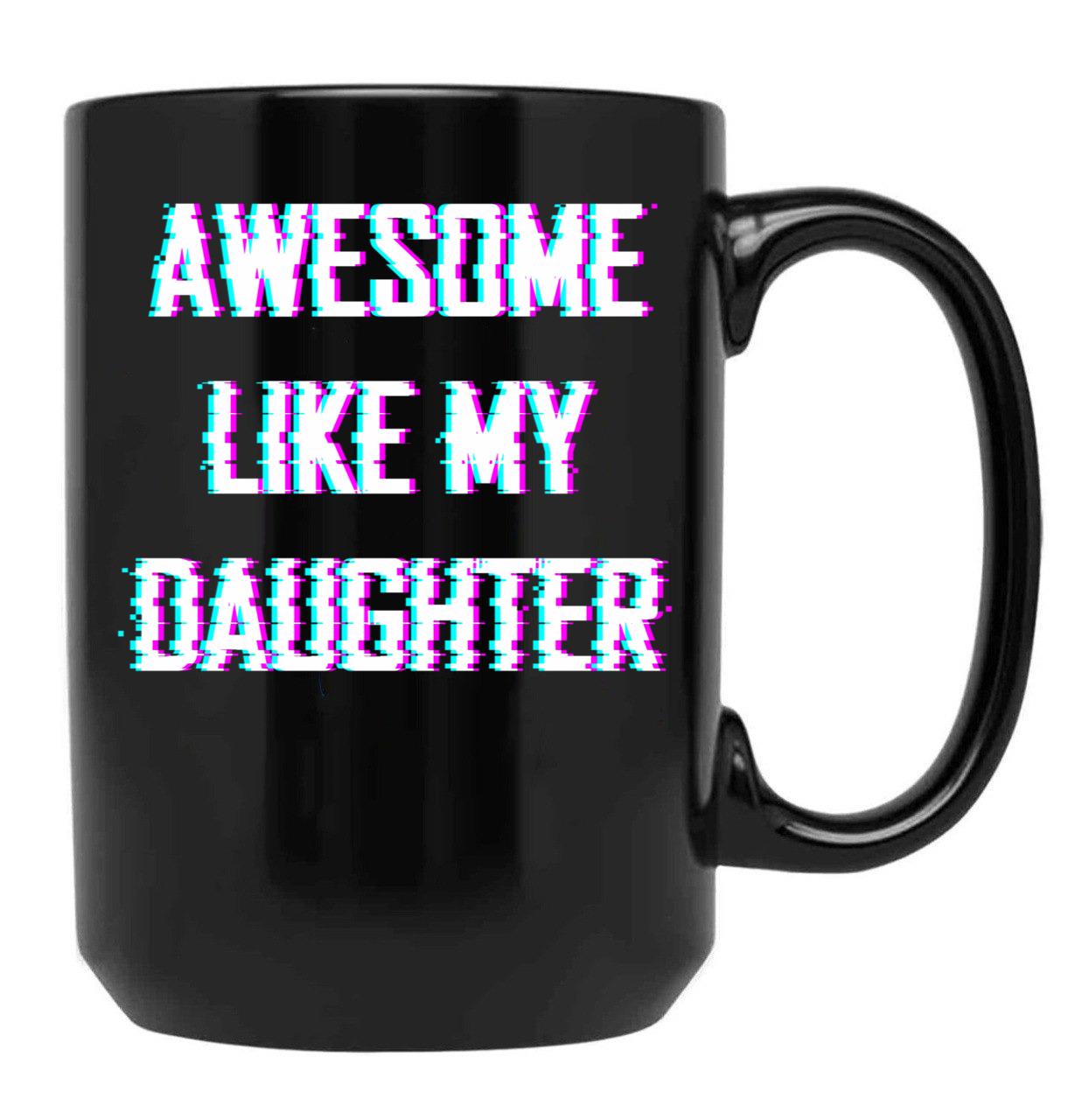 Awesome Like My Daughter Father'S Day Gift. Black Coffee Mug - Black