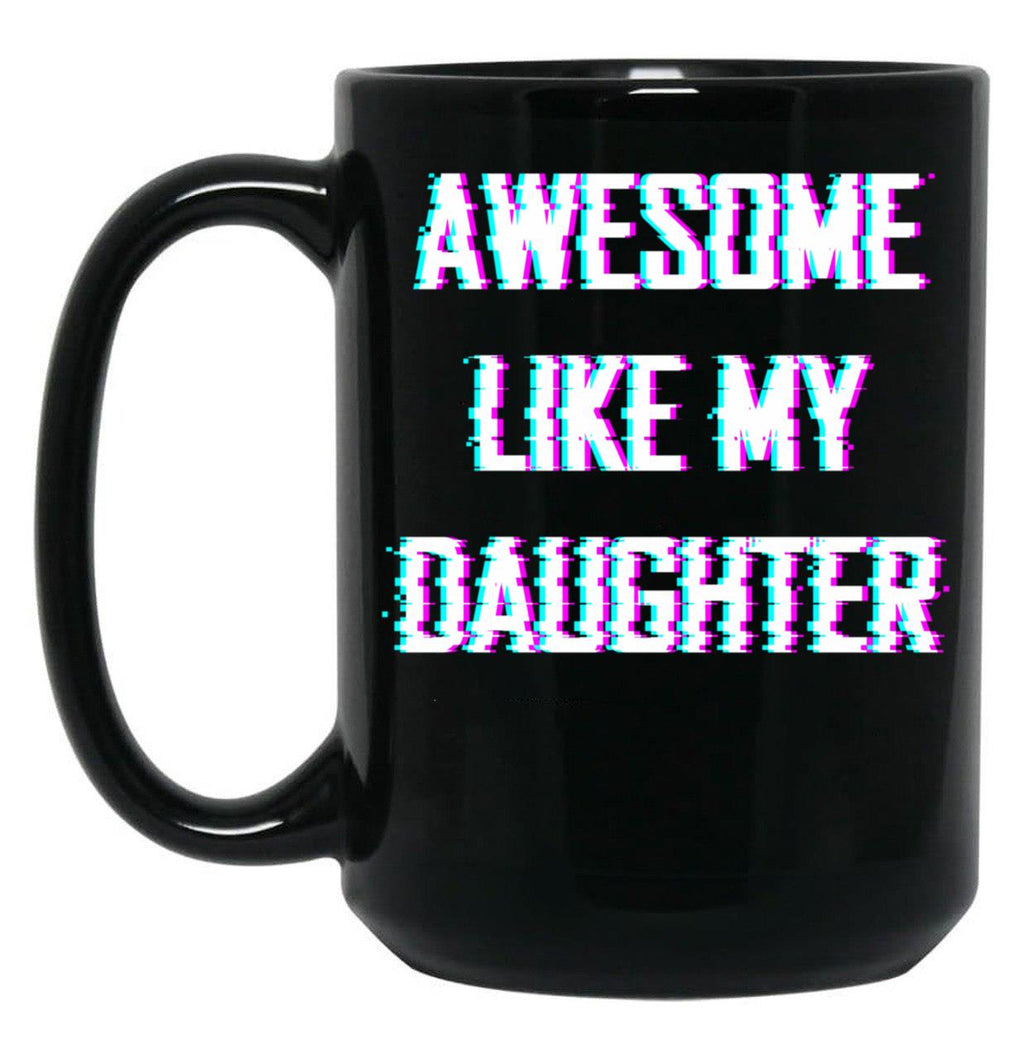 Awesome Like My Daughter Father'S Day Gift. Black Coffee Mug