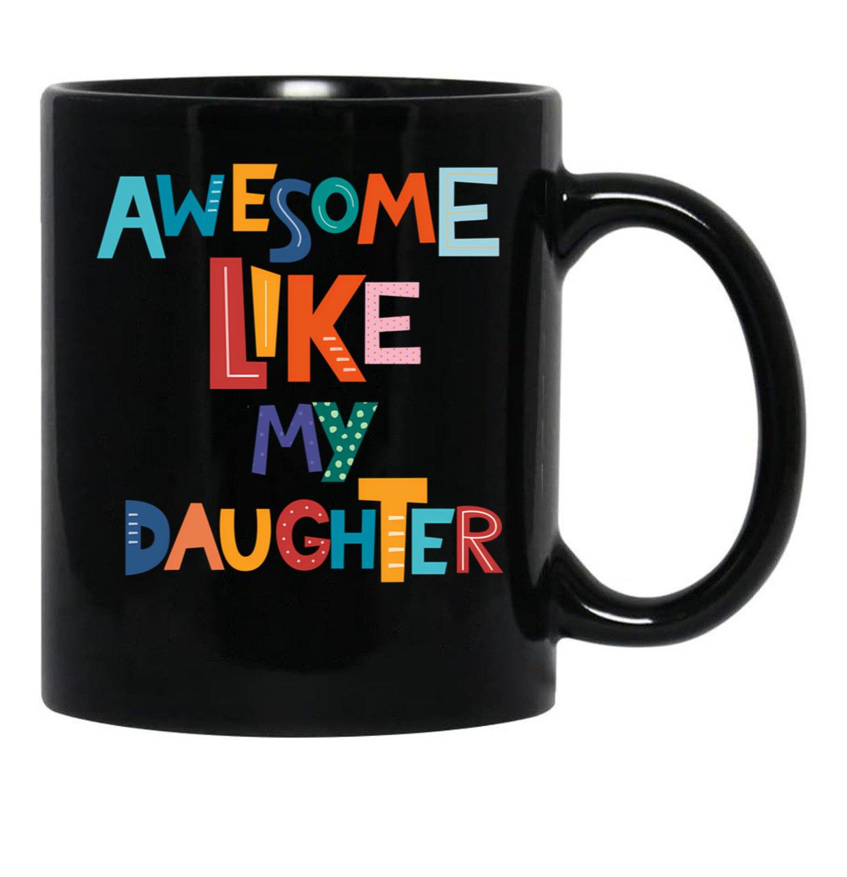 Awesome Like My Daughter Father'S Day (1) Black Coffee Mug - Black