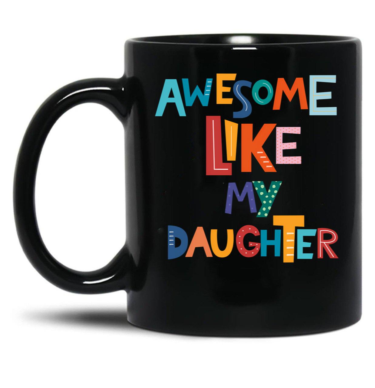 Awesome Like My Daughter Father'S Day (1) Black Coffee Mug