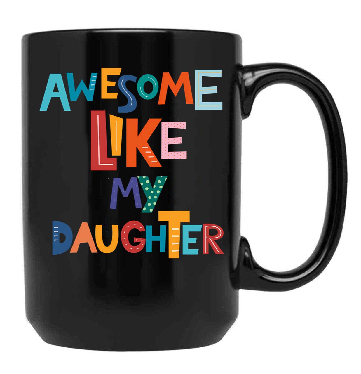 Awesome Like My Daughter Father'S Day (1) Black Coffee Mug - Black