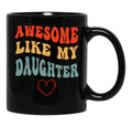 Awesome Like My Daughter - Father'S Day Black Coffee Mug - Black