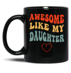 Awesome Like My Daughter - Father'S Day Black Coffee Mug
