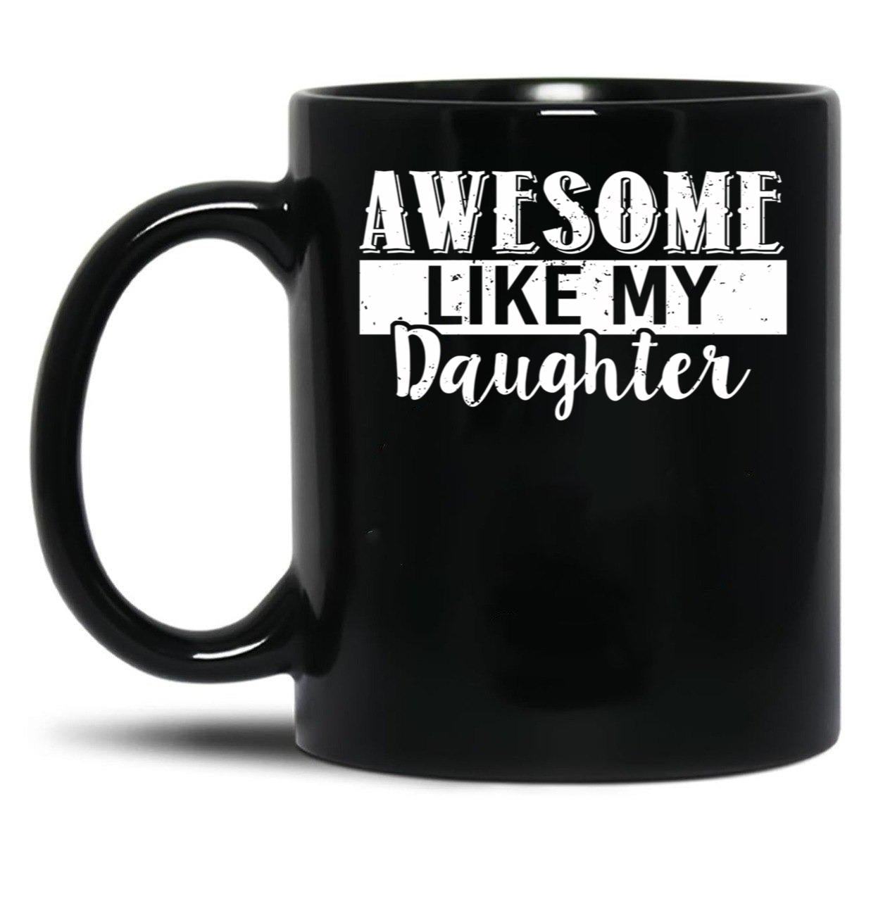 Awesome Like My Daughter Father'S Day Black Coffee Mug